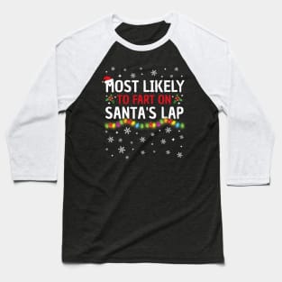 Most Likely To Fart On Santa's Lap Christmas Family Pajama Funny Baseball T-Shirt